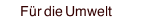F&uuml;r die Umwelt